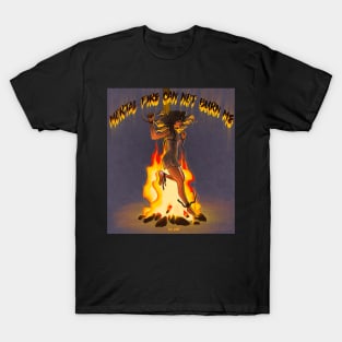 Mortal fire can not burn me T-Shirt